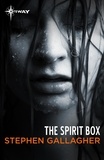 Stephen Gallagher - The Spirit Box.