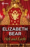 Elizabeth Bear - Hell and Earth.