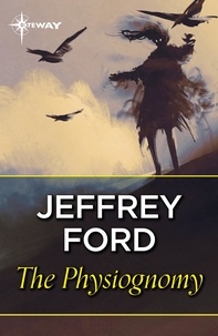 Jeffrey Ford - The Physiognomy.