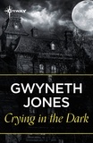 Gwyneth Jones et Ann Halam - Crying In The Dark.