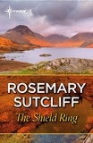 Rosemary Sutcliff - The Shield Ring.