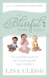 Lisa Clegg - The Blissful Toddler Expert - The complete guide to calm parenting and happy toddlers.