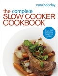 Cara Hobday - The Complete Slow Cooker Cookbook - Over 200 Delicious Easy Recipes.