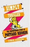 Simon Goddard - Simply Thrilled - The Preposterous Story of Postcard Records.