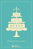 Tea Fit for a Queen - Recipes &amp; Drinks for Afternoon Tea.
