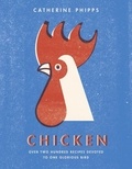 Catherine Phipps - Chicken - Over two hundred recipes devoted to one glorious bird.