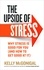 Kelly McGonigal - The Upside of Stress - Why stress is good for you (and how to get good at it).
