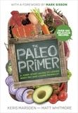 Keris Marsden et Matt Whitmore - The Paleo Primer - A Jump-Start Guide to Losing Body Fat and Living Primally.