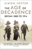 Simon Heffer - The Age of Decadence - Britain 1880 to 1914.