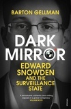 Barton Gellman - Dark Mirror - Edward Snowden and the Surveillance State.