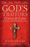 Jessie Childs - God’s Traitors - Terror and Faith in Elizabethan England.