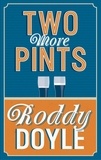 Roddy Doyle - Two More Pints.