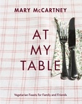Mary McCartney - At My Table - Vegetarian Feasts for Family and Friends.