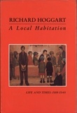 Richard Hoggart - A Local Habitation - Life and Times, Volume One 1918-40.