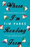 Tim Parks - Where I'm Reading From - The Changing World of Books.