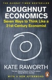 Kate Raworth - Doughnut Economics - Seven Ways to Think Like a 21st Century Economist.