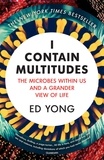 Ed Yong - I Contain Multitudes - The Microbes Within Us and a Grander View of Life.