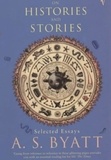 Antonia-S Byatt - On Histories And Stories. Selected Essays.