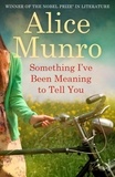 Alice Munro - Something I've Been Meaning to Tell You.