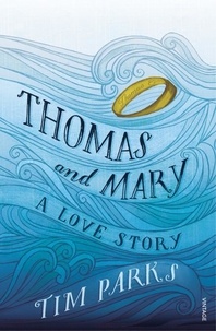 Tim Parks - Thomas and Mary - A Love Story.