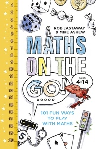 Rob Eastaway et Mike Askew - Maths on the Go - 101 Fun Ways to Play with Maths.