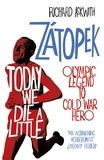 Richard Askwith - Today We Die a Little - Emil Zátopek, Olympic Legend to Cold War Hero.