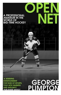 George Plimpton - Open Net - A Professional Amateur in the World of Big-Time Hockey.