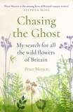 Peter Marren - Chasing the Ghost - My Search for all the Wild Flowers of Britain.