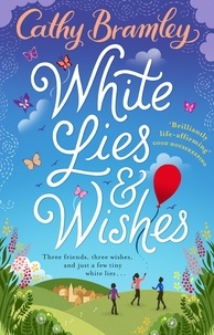 Cathy Bramley - White Lies and Wishes - A funny and heartwarming rom-com from the Sunday Times bestselling author of The Summer that Changed Us.