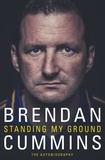 Brendan Cummins - Standing My Ground - The Autobiography.