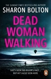 Sharon Bolton - Dead Woman Walking - a pacy, gritty and gripping thriller from bestselling author Sharon Bolton.