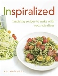 Ali Maffucci - Inspiralized - Inspiring recipes to make with your spiralizer.