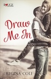 Regina Cole - Draw Me In: A Rouge Contemporary Romance.