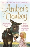 Julian Austwick et Tracy Austwick - Amber's Donkey - How a donkey and a little girl healed each other.