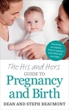 Dean Beaumont et Steph Beaumont - The His and Hers Guide to Pregnancy and Birth.