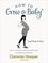 Clemmie Hooper - How to Grow a Baby and Push It Out - Your no-nonsense guide to pregnancy and birth.