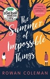 Rowan Coleman - The Summer of Impossible Things - An uplifting, emotional story as seen on ITV in the Zoe Ball Book Club.