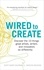 Scott Barry Kaufman et Carolyn Gregoire - Wired to Create - Discover the 10 things great artists, writers and innovators do differently.