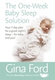Gina Ford - The One-Week Baby Sleep Solution - Your 7 day plan for a good night’s sleep – for baby and you!.