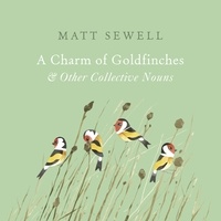 Matt Sewell - A Charm of Goldfinches and Other Collective Nouns.