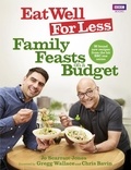 Jo Scarratt-Jones et Gregg Wallace - Eat Well for Less: Family Feasts on a Budget.