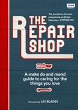 Karen Farrington et Jay Blades - The Repair Shop - A Make Do and Mend Handbook.
