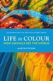Martin Stevens - Life in Colour - How Animals See the World.