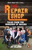 Karen Farrington et Jay Blades - The Repair Shop: Tales from the Workshop of Dreams.
