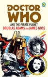 Douglas Adams et James Goss - Doctor Who and The Pirate Planet (target collection).