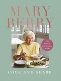 Mary Berry - Cook and Share - 120 Delicious New Fuss-free Recipes.