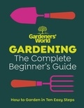 Gardeners’ World: Gardening: The Complete Beginner’s Guide.