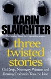 Karin Slaughter - Three Twisted Stories.