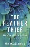 Kirk Wallace Johnson - The Feather Thief - Beauty, Obsession, and the Natural History Heist of the Century.