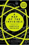 Jon Butterworth - A Map of the Invisible - Journeys into Particle Physics.